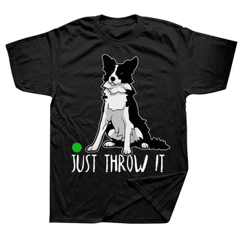 Just Throw Забавные футболки для любителей собак Бордер-Колли, летний стиль, хлопковая уличная одежда с графическим рисунком, футболки с короткими рукавами, подарки на день рождения